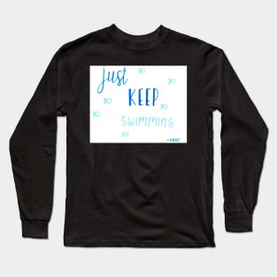 Just Keep Swimming Long Sleeve T-Shirt